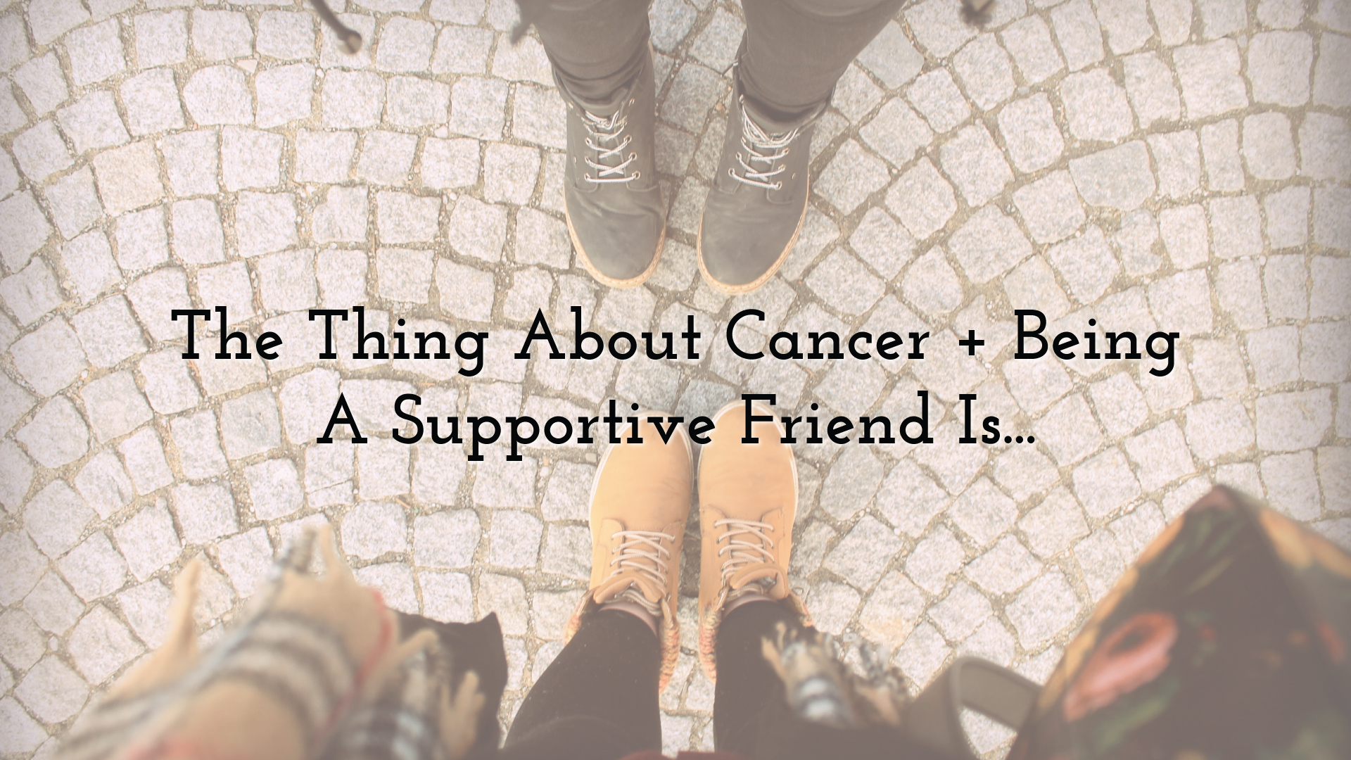 young adult cancer and being a supportive friend