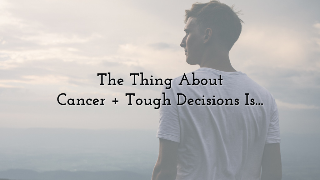 young adult cancer and tough decisions
